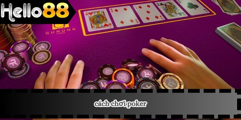 Cách Chơi Poker 1 cách chơi poker