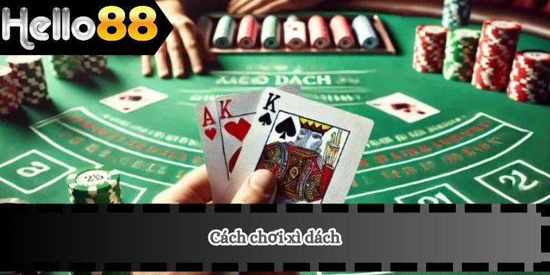 Cách Chơi Xì Dách 1 cách chơi xì dách